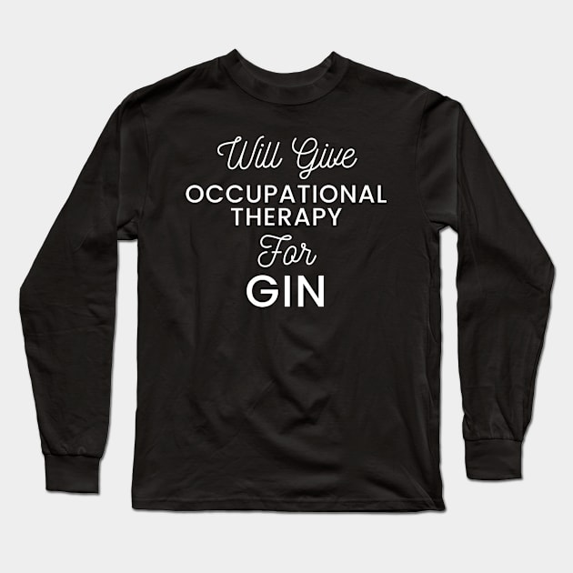 Will give Occupational Therapy for gin typography design for gin loving Occupational Therapists Long Sleeve T-Shirt by BlueLightDesign